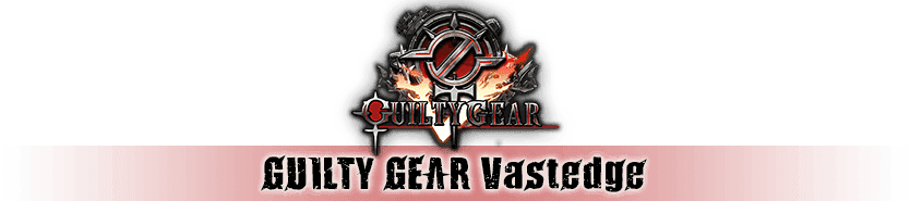 GUILTY GEAR Vastedge